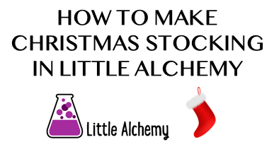 How To Make Christmas Stocking In Little Alchemy