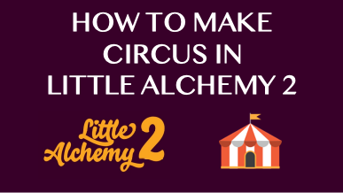 How To Make Circus In Little Alchemy 2