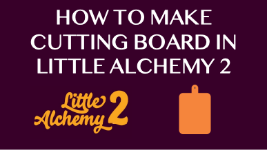 How To Make Cutting Board In Little Alchemy 2