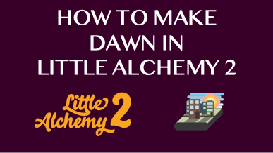How To Make Dawn In Little Alchemy 2