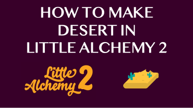 How To Make Desert In Little Alchemy 2