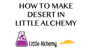 How To Make Desert In Little Alchemy