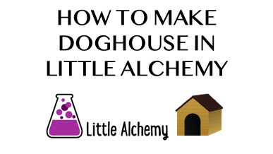 How To Make Doghouse In Little Alchemy