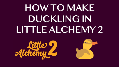 How To Make Duckling In Little Alchemy 2