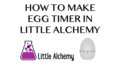 How To Make Egg Timer In Little Alchemy