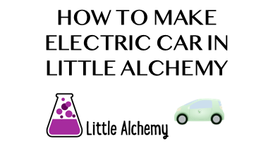 How To Make Electric Car In Little Alchemy