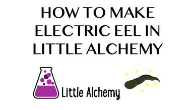 How To Make Electric Eel In Little Alchemy