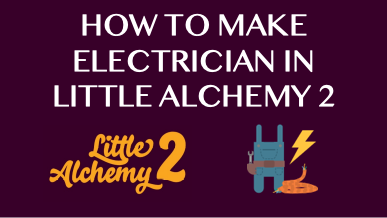 How To Make Electrician In Little Alchemy 2