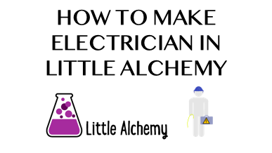 How To Make Electrician In Little Alchemy