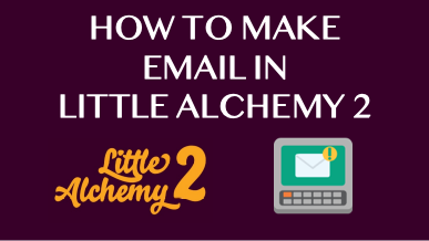 How To Make Email In Little Alchemy 2