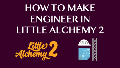 How To Make Engineer In Little Alchemy 2