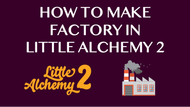 How To Make Factory In Little Alchemy 2