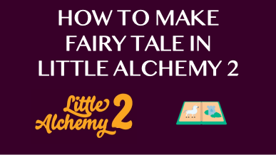 How To Make Fairy Tale In Little Alchemy 2