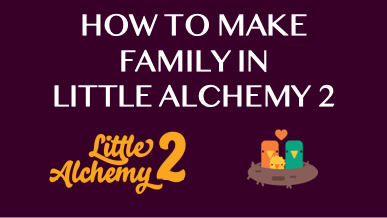 How To Make Family In Little Alchemy 2