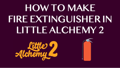 How To Make Fire Extinguisher In Little Alchemy 2