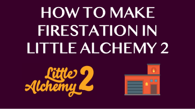 How To Make Firestation In Little Alchemy 2