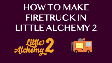 How To Make Firetruck In Little Alchemy 2
