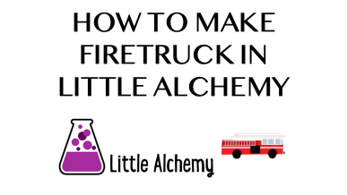 How To Make Firetruck In Little Alchemy