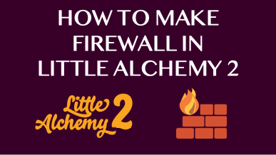 How To Make Firewall In Little Alchemy 2