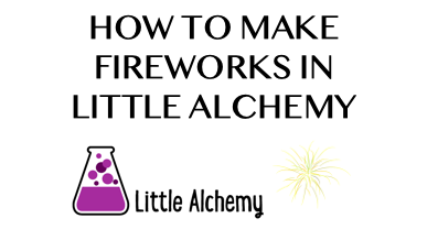 How To Make Fireworks In Little Alchemy