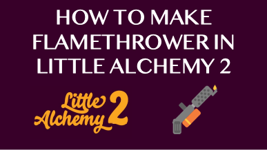 How To Make Flamethrower In Little Alchemy 2