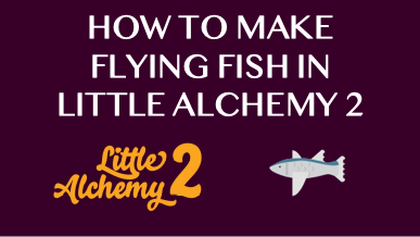 How To Make Flying Fish In Little Alchemy 2