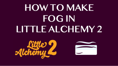 How To Make Fog In Little Alchemy 2