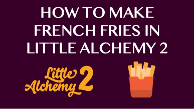 How To Make French Fries In Little Alchemy 2