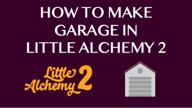 How To Make Garage In Little Alchemy 2