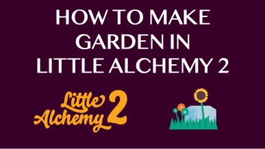 How To Make Garden In Little Alchemy 2
