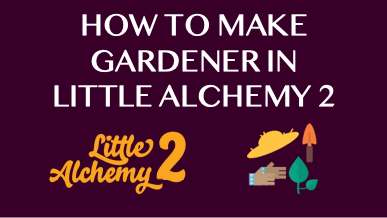 How To Make Gardener In Little Alchemy 2