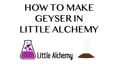 How To Make Geyser In Little Alchemy