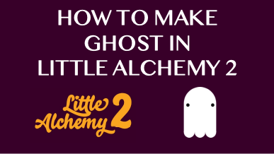 How To Make Ghost In Little Alchemy 2