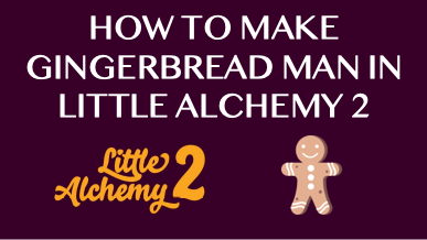 How To Make Gingerbread Man In Little Alchemy 2