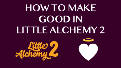 How To Make Good In Little Alchemy 2