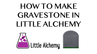 How To Make Gravestone In Little Alchemy