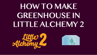 How To Make Greenhouse In Little Alchemy 2