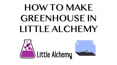 How To Make Greenhouse In Little Alchemy