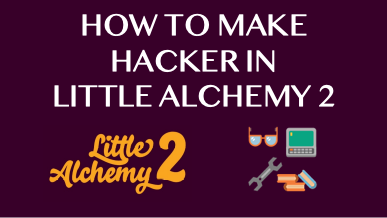How To Make Hacker In Little Alchemy 2