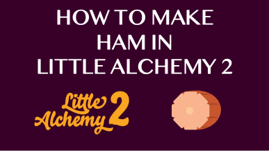 How To Make Ham In Little Alchemy 2