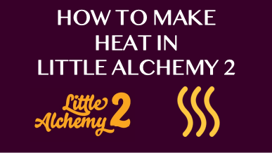 How To Make Heat In Little Alchemy 2