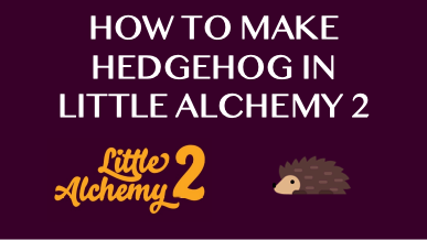 How To Make Hedgehog In Little Alchemy 2