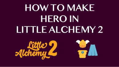 How To Make Hero In Little Alchemy 2