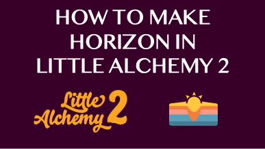 How To Make Horizon In Little Alchemy 2