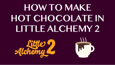 How To Make Hot Chocolate In Little Alchemy 2