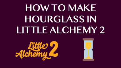 How To Make Hourglass In Little Alchemy 2