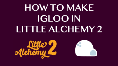 How To Make Igloo In Little Alchemy 2