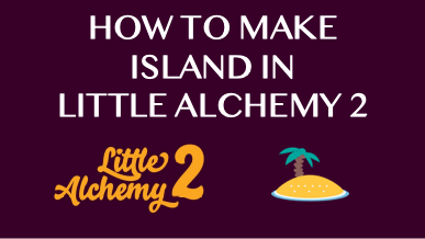 How To Make Island In Little Alchemy 2