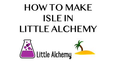 How To Make Isle In Little Alchemy