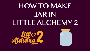 How To Make Jar In Little Alchemy 2